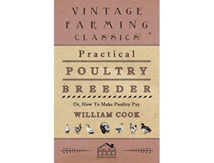 Livro Practical Poultry Breeder Or How To Make Poultry Pay de William Cook (Inglês)