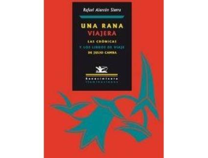 Livro Una Rana Viajera Las Crónicas Y Libros De Viaje De Julio Cam de Rafael Alarcón Sierra