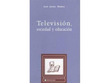 Livro Televisión, Sociedad Y Educación de José Javier Muñoz