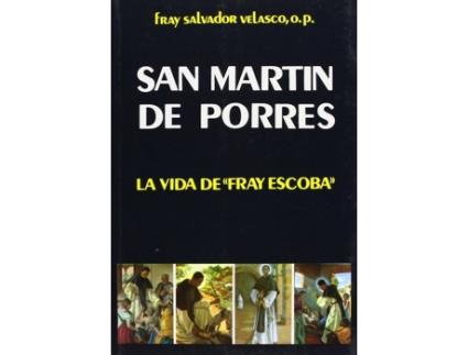 Livro San Martín De Porres: La Vida De Fray Escoba de Salvador Velasco Morán