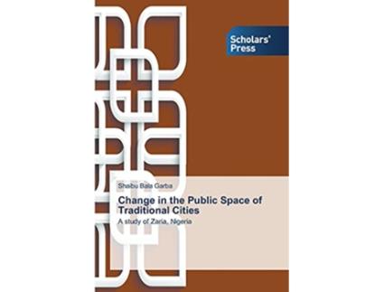 Livro Change in the Public Space of Traditional Cities A study of Zaria Nigeria de Shaibu Bala Garba (Inglês)