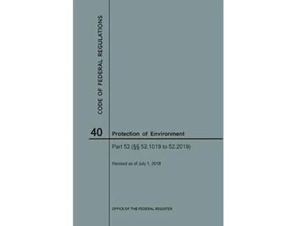 Livro Code of Federal Regulations Title 40, Protection of Environment, Parts 52 , 2018 de Nara (Inglês)