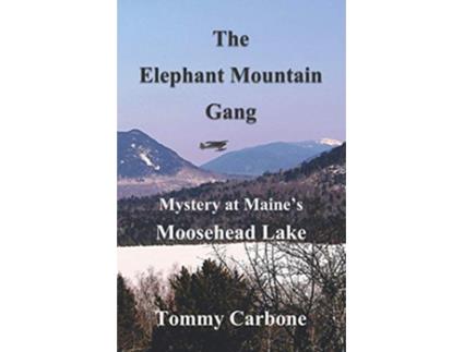 Livro The Elephant Mountain Gang Mystery at Maines Moosehead Lake Moosehead Lake Maine Mystery Series de Tommy Carbone (Inglês)
