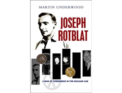 Livro Joseph Rotblat A Man of Conscience in the Nuclear Age de Martin Underwood (Inglês)