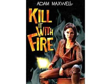 Livro Kill It With Fire de Adam Maxwell (Inglês - Capa Dura)