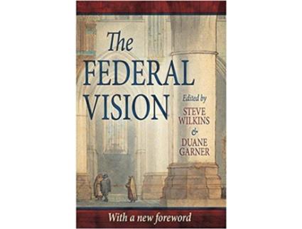 Livro The Federal Vision de Steve Wilkins John Barach Rich Lusk Mark Horne James B Jordan Peter J Leithart Steve Schlissel Douglas Wilson (Inglês)