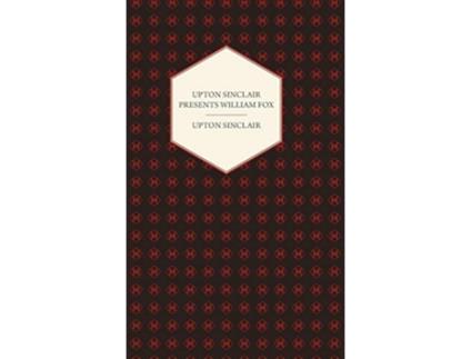 Livro Upton Sinclair Presents William Fox de Upton Sinclair (Inglês)