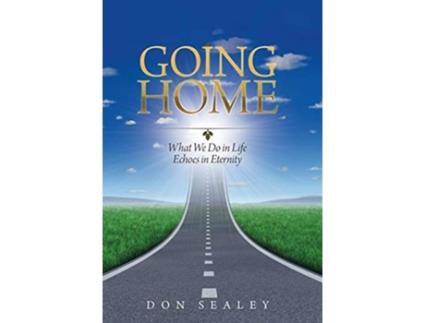 Livro Going Home What We Do in Life Echoes in Eternity de Don Sealey (Inglês)