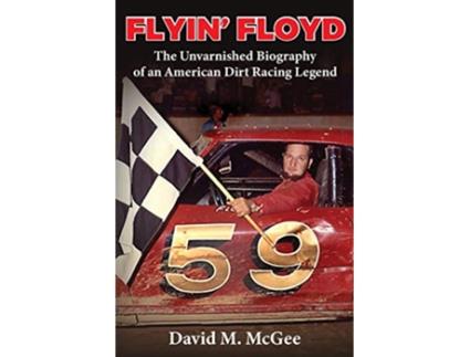 Livro Flyin Floyd The Unvarnished Biography of an American Dirt Racing Legend de David M McGee (Inglês)