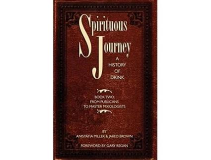 Livro Spirituous Journey A History of Drink Book Two de Jared McDaniel Brown Anistatia Renard Miller (Inglês)