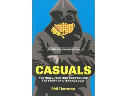 Livro Casuals Football Fighting Fashion The Story of a Terrace Cult de Phil Thornton (Inglês)