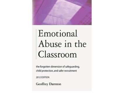 Livro Emotional Abuse in the Classroom The Forgotten Dimension of Safeguarding Child Protection and Safer Recruitment de Geoffrey Darnton (Inglês - Capa Dura)