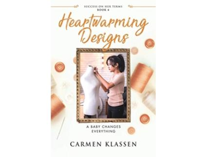 Livro Heartwarming Designs A Baby Changes Everything Success on Her Terms de Carmen Klassen (Inglês)