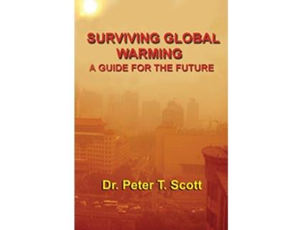 Livro Surviving Global Warming A Guide for the Future de Dr Peter T Scott (Inglês)