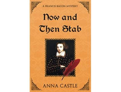 Livro Now and Then Stab A Francis Bacon Mystery de Anna Castle (Inglês)