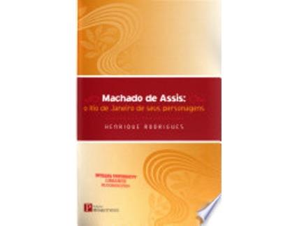 Livro MACHADO DE ASSIS - O RIO DE JANEIRO DE SEUS PERSONAGENS de RODRIGUES, HENRIQUE (Português do Brasil)