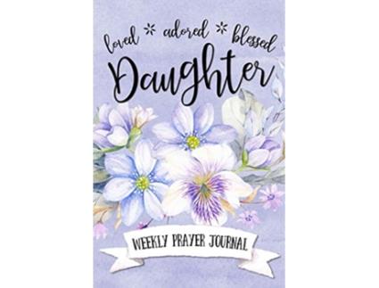 Livro Loved Adored Blessed Daughter Weekly Prayer Journal de Shalana Frisby (Inglês)