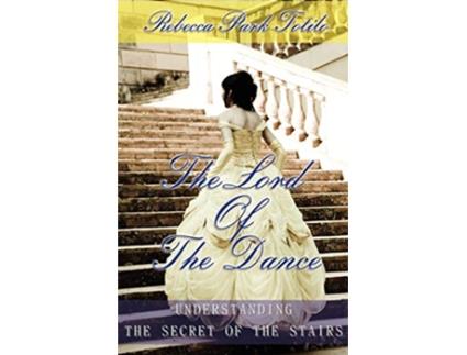 Livro The Lord of the Dance Understanding the Secret of the Stairs de Rebecca Park Totilo (Inglês)