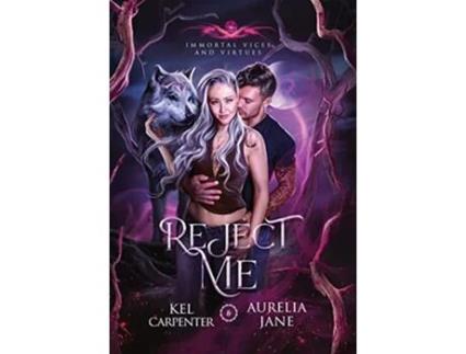 Livro Reject Me A Rejected Mate Vampire Shifter Romance Immortal Vices and Virtues de Kel Carpenter e Aurelia Jane (Inglês - Capa Dura)