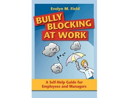 Livro Bully Blocking at Work A SelfHelp Guide for Employees and Managers de Evelyn M Field (Inglês)