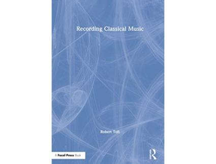 Livro Recording Classical Music de Robert Toft (Inglês)