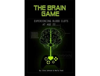 Livro The Brain Game Experiencing Blood Clots At Age 22 de Gina Evonne Johnson Marla JC Fund Paola Natalia (Inglês)
