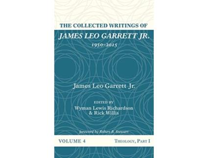 Livro The Collected Writings of James Leo Garrett Jr 19502015 Volume Four de James Leo Garrett Jr (Inglês)