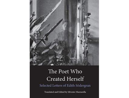 Livro The Poet Who Created Herself Selected Letters of Edith Sodergran de Edith Sodergran (Inglês)