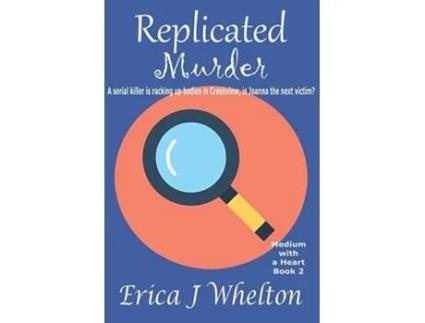 Livro Replicated Murder A Medium with a Heart Paranormal Mystery Series de Erica J Whelton (Inglês)