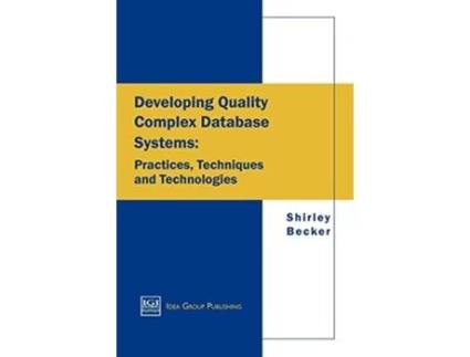 Livro Developing Quality Complex Database Systems Practices Techniques and Technologies de Shirley Becker (Inglês)