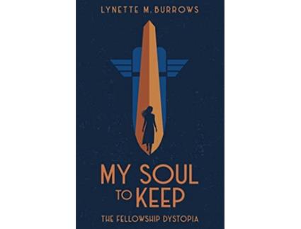 Livro My Soul to Keep The Fellowship Dystopia Trilogy de Lynette M Burrows (Inglês)