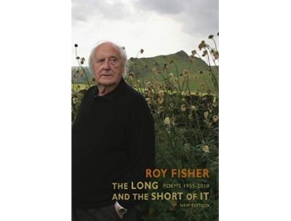 Livro The Long and the Short of It Poems 19552010 de Roy Fisher (Inglês)