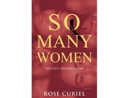 Livro So Many Women The Love That Killed Me de Rose Curiel (Inglês)