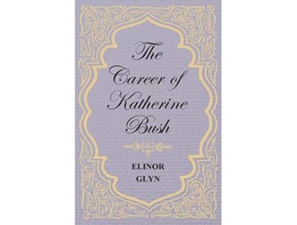 Livro The Career of Katherine Bush de Elinor Glyn (Inglês)