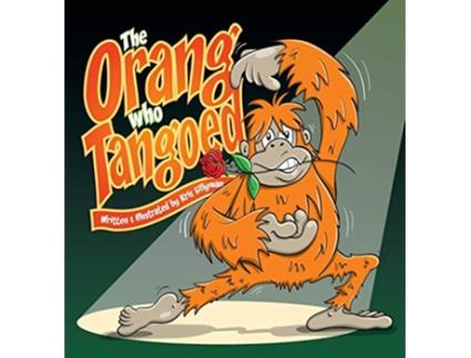 Livro The Orang Who Tangoed Hard Cover The ToeTapping Tale of a TangoTastic Ape de Kris Lillyman (Inglês)