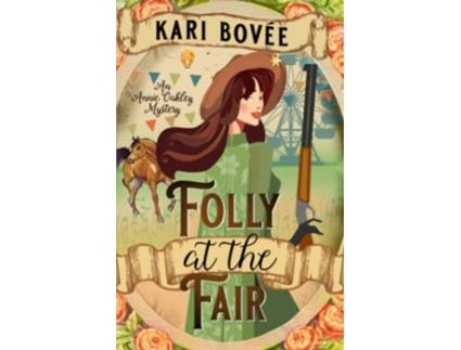 Livro Folly at the Fair An Annie Oakley Mystery Annie Oakley Mystery Series de Kari Bovee (Inglês)