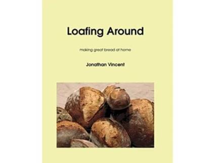 Livro Loafing Around Making great bread at home de Jonathan David Vincent (Inglês)
