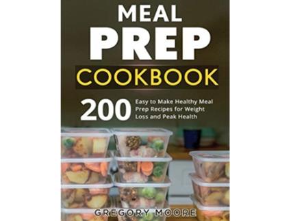 Livro Meal Prep Cookbook 200 Easy to Make Healthy Meal Prep Recipes for Weight Loss de Gregory Moore (Inglês)