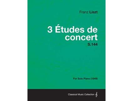 Livro 3 Etudes de Concert S144 For Solo Piano 1849 de Franz Liszt (Inglês)