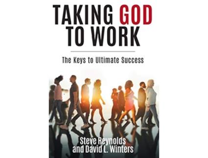 Livro Taking God to Work The Keys to Lasting Success de Steve Reynolds David L Winters (Inglês)