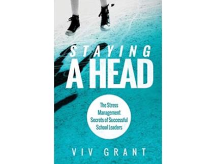 Livro Staying A Head The Stress Management Secrets of Successful School Leaders de Grant Viv (Inglês)