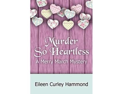 Livro Murder So Heartless A Merry March Mystery Merry March Mysteries de Eileen Curley Hammond (Inglês)
