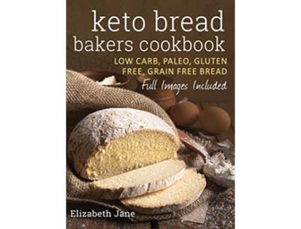 Livro Keto Bread Bakers Cookbook Low Carb Paleo Gluten Free Bread Bagels Flat Breads Muffins More de Elizabeth Jane (Inglês)