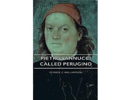 Livro Pietro Vannucci Called Perugino de George C Williamson (Inglês)