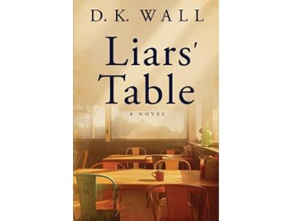 Livro Liars Table A Novel Small Towns Big Lives de D K Wall (Inglês)