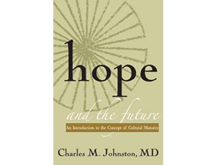 Livro Hope and the Future An Introduction to the Concept of Cultural Maturity de Charles M Johnston MD (Inglês)