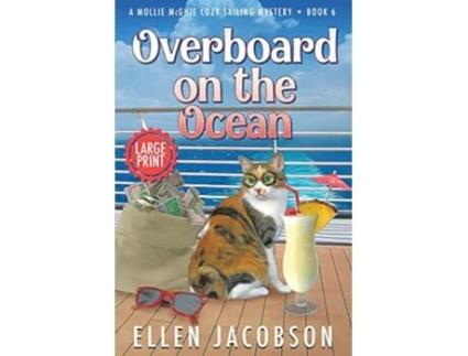 Livro Overboard on the Ocean Large Print Edition A Mollie McGhie Cozy Sailing Mystery Large Print de Ellen Jacobson (Inglês)