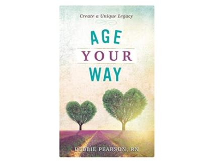 Livro Age Your Way Create a Unique Legacy de Debbie Pearson RN (Inglês)