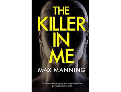 Livro THE KILLER IN ME an absolutely gripping and unputdownable psychological thriller de Max Manning (Inglês)