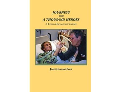 Livro JOURNEYS WITH A THOUSAND HEROES A Child Oncologists Story de John GrahamPole (Inglês)